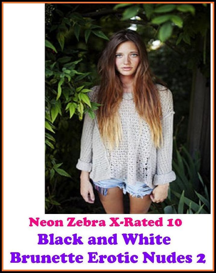 S & M: Neon Zebra X-Rated 10! Black and White Brunette Erotic Nudes 2 ( Erotic Photography, Erotic Stories, Nude Photos, Naked , Adult Nudes, Breast, Domination, Bare Ass, Lesbian, She-male, Gay, Fetish, Bondage, Sex, Erotic, Erotica )