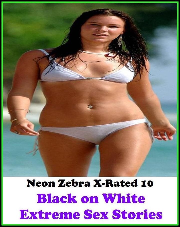 S & M: Neon Zebra X-Rated 10! Black on White Extreme Sex Stories ( Erotic Photography, Erotic Stories, Nude Photos, Naked , Adult Nudes, Breast, Domination, Bare Ass, Lesbian, She-male, Gay, Fetish, Bondage, Sex, Erotic, Erotica )