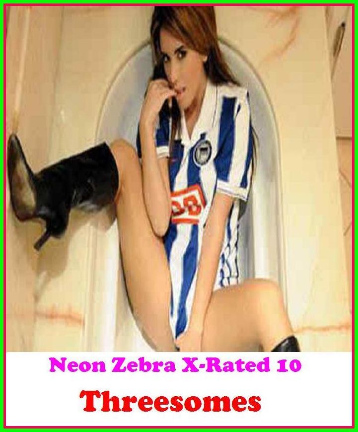 Domination: Neon Zebra X-Rated 10 Threesomes ( Erotic Photography, Erotic Stories, Nude Photos, Naked , Adult Nudes, Breast, Domination, Bare Ass, Lesbian, She-male, Gay, Fetish, Bondage )