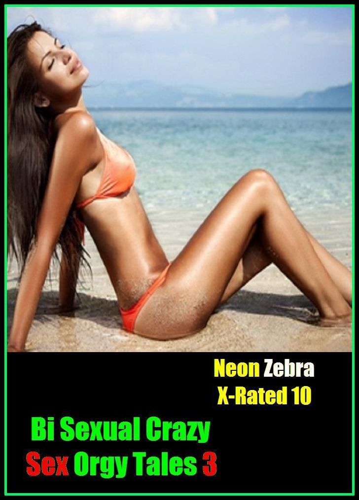 S & M: Neon Zebra X-Rated 10! Bi Sexual Crazy Sex Orgy Tales 3 ( Erotic Photography, Erotic Stories, Nude Photos, Naked , Adult Nudes, Breast, Domination, Bare Ass, Lesbian, She-male, Gay, Fetish, Bondage, Sex, Erotic, Erotica )
