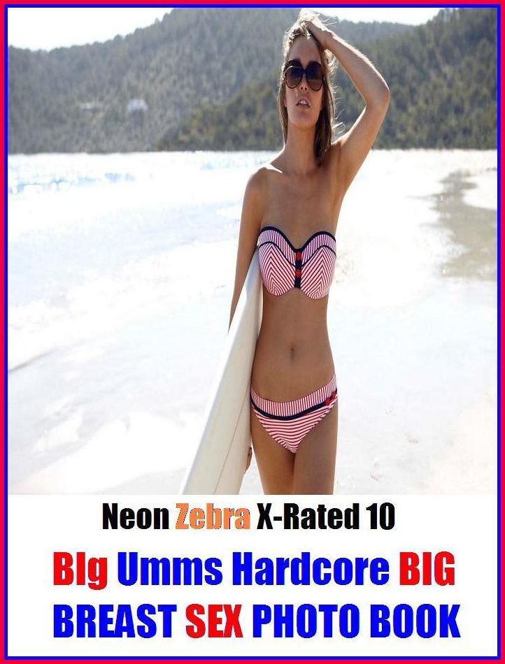 S & M: Neon Zebra X-Rated 10! BIg Umms Hardcore BIG BREAST SEX PHOTO BOOK ( Erotic Photography, Erotic Stories, Nude Photos, Naked , Adult Nudes, Breast, Domination, Bare Ass, Lesbian, She-male, Gay, Fetish, Bondage, Sex, Erotic, Erotica )