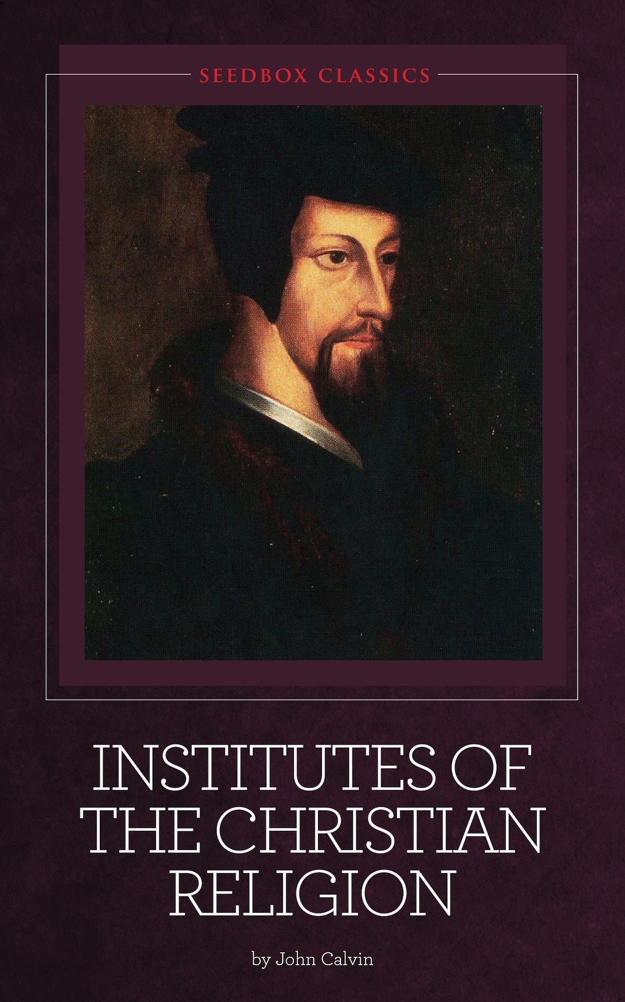 Institutes of the Christian Religion - John Calvin