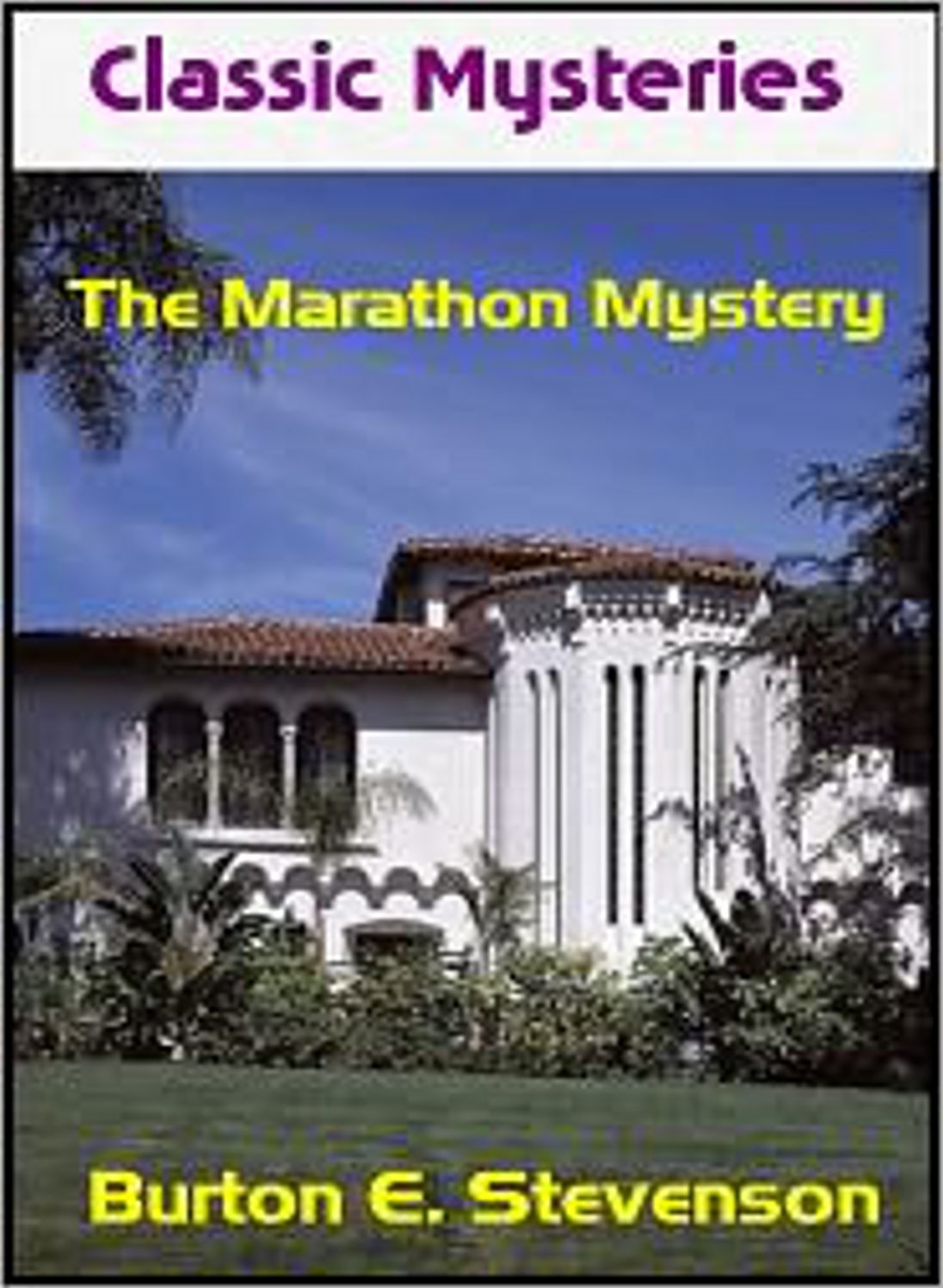 The Marathon Mystery: A Story of Manhattan! A Mystery/Detective Classic By Burton E. Stevenson! AAA+++