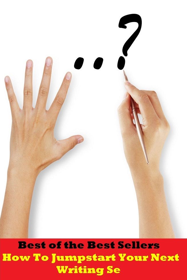 Best of the Best Sellers	How To Jump start Your Next Writing Se ( jump, dipping, spring, dive, plunge, fly, start, beginning, outset, oncoming, writing, composing, writ, scrawl, entry )