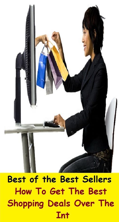 Best of the Best Sellers How To Get The Best Shopping Deals Over The Int (browsing, e-commerce, spending, buying, retailing, selling, commerce, purchasing, transaction, getting, ordering, procuring, obtaining)