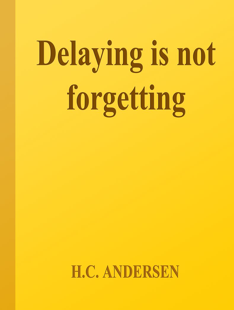 H.C. Andersen: Delaying Is Not Forgetting