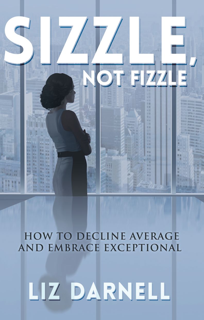 Sizzle, Not Fizzle: How to Decline Average and Embrace Exceptional