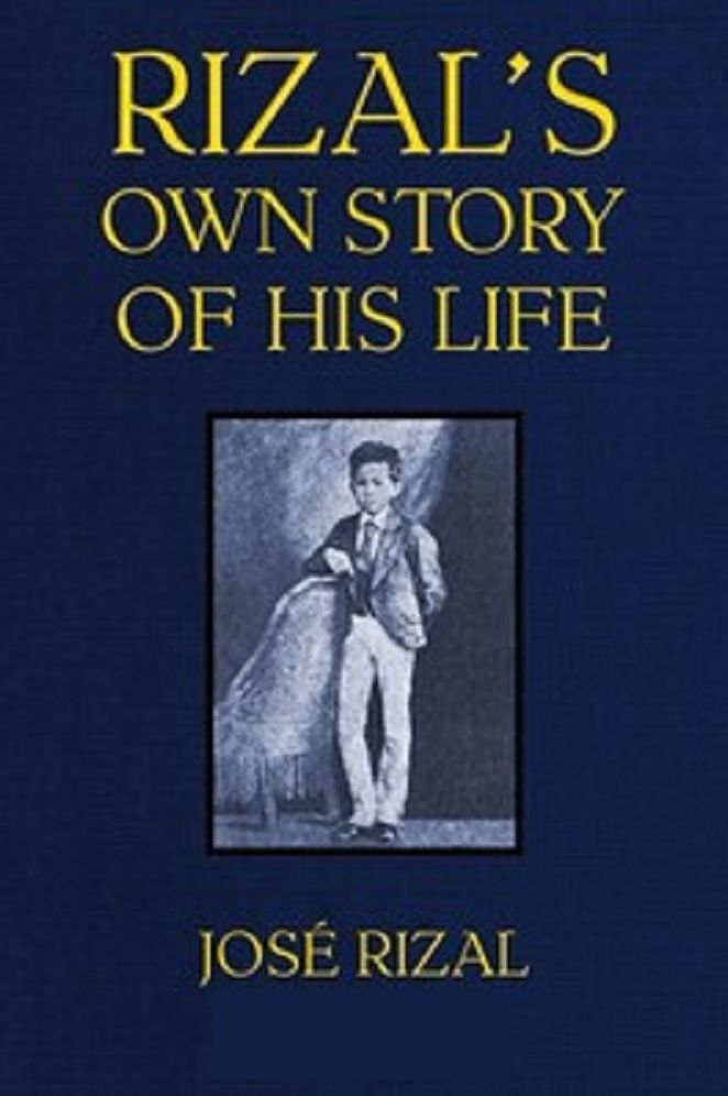 Rizal's Own Story of His Life (Unabridged and Illustrated)