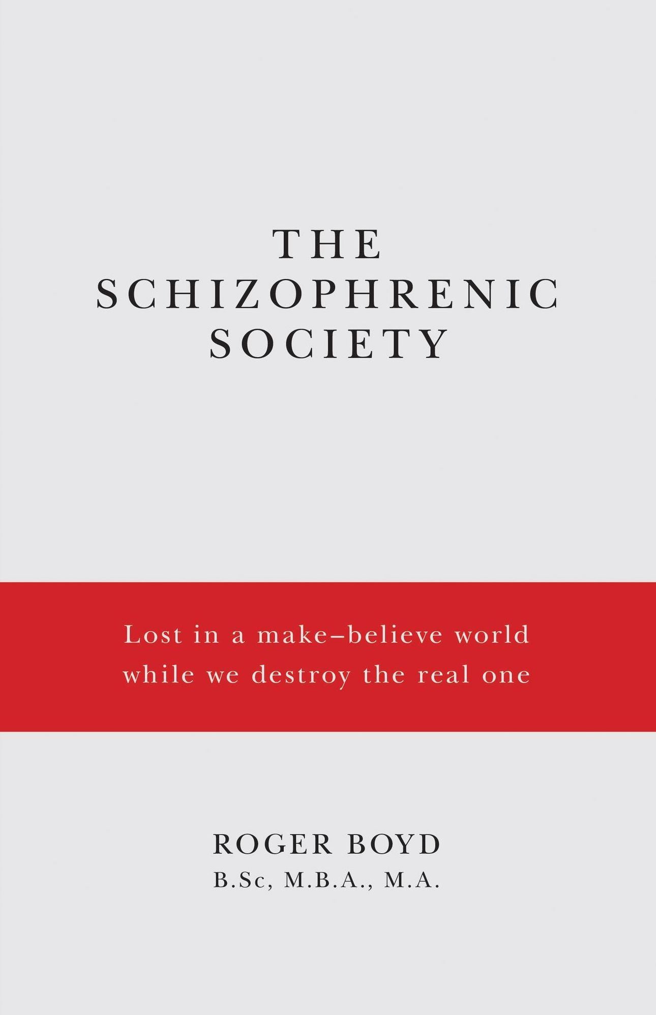 The Schizophrenic Society Lost in a make-believe world while we destroy the real one