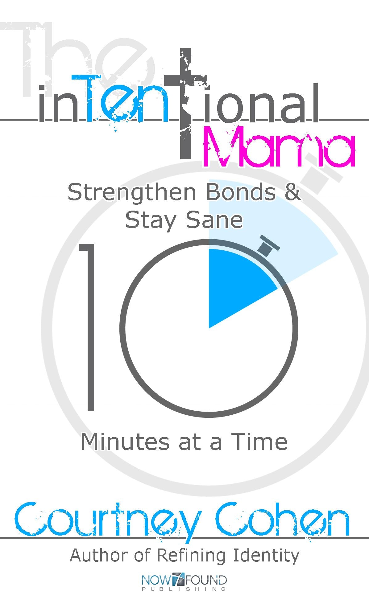 The Intentional Mama - Strengthen Bonds & Stay Sane 10 Minutes at a Time