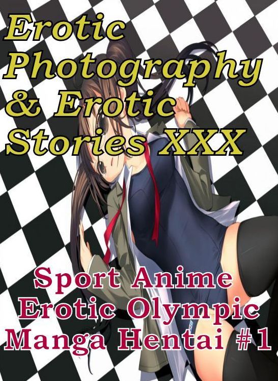 Erotic Anime: Erotic Photography & Erotic Stories XXX Sport Anime Erotic Olympic Manga Hentai #1 ( Erotic Photography, Erotic Stories, Nude Photos, Naked, Adult Nudes, Domination, Lesbian, She-male, Gay, Fetish, Bondage, Sex, Erotic, Erotica, Hentai )