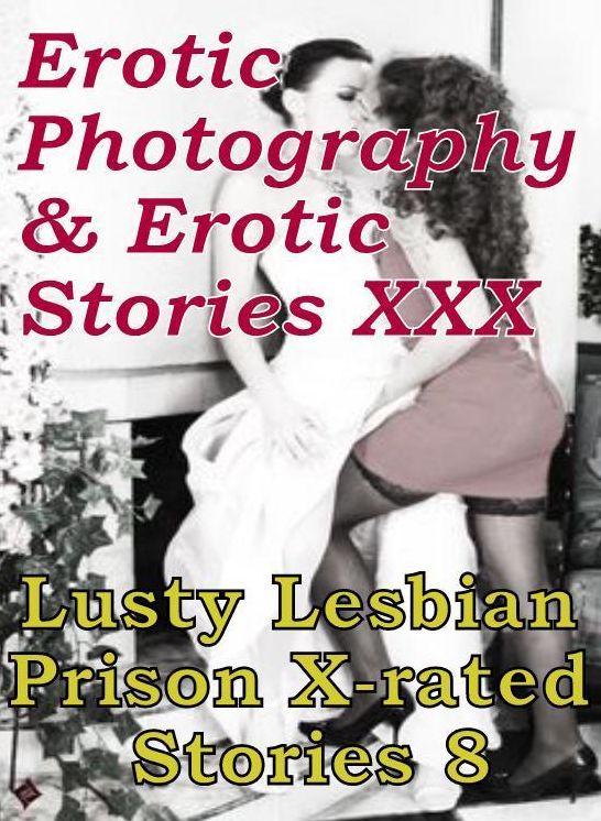 Erotica Lesbian: Erotic Photography & Erotic Stories XXX Lusty Lesbian Prison X-rated Stories 8 ( Erotic Photography, Erotic Stories, Nude Photos, Naked, Adult Nudes, Domination, Lesbian, She-male, Gay, Fetish, Bondage, Sex, Erotic, Erotica, Hentai )
