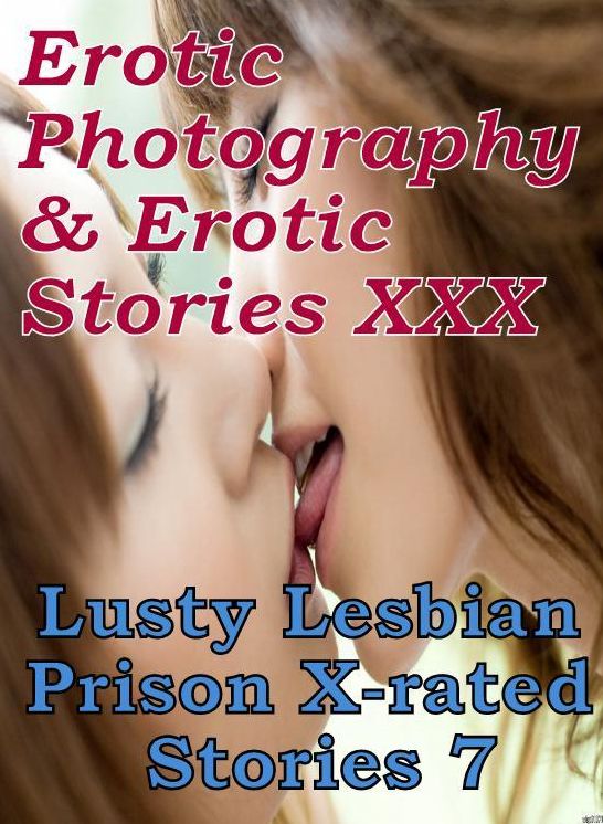 Erotic Lesbian: Erotic Photography & Erotic Stories XXX Lusty Lesbian Prison X-rated Stories 7 ( Erotic Photography, Erotic Stories, Nude Photos, Naked, Adult Nudes, Domination, Lesbian, She-male, Gay, Fetish, Bondage, Sex, Erotic, Erotica, Hentai )