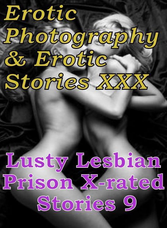 Erotic Lesbian: Erotic Photography & Erotic Stories XXX Lusty Lesbian Prison X-rated Stories 9 ( Erotic Photography, Erotic Stories, Nude Photos, Naked, Adult Nudes, Domination, Lesbian, She-male, Gay, Fetish, Bondage, Sex, Erotic, Erotica, Hentai )