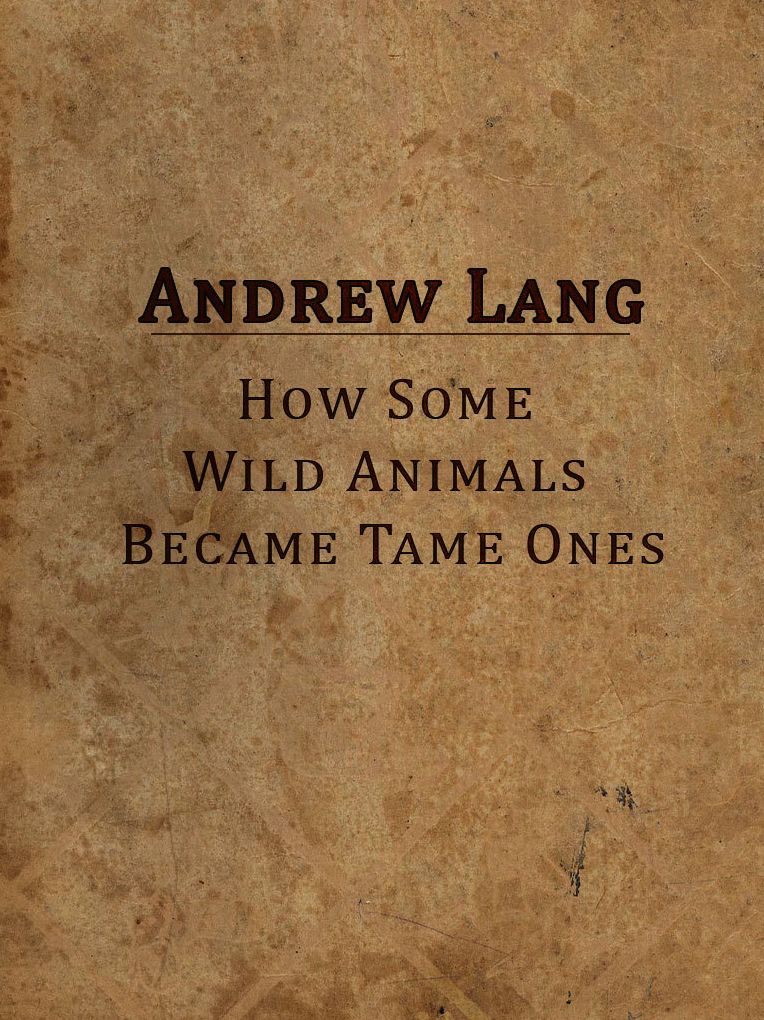 How Some Wild Animals Became Tame Ones