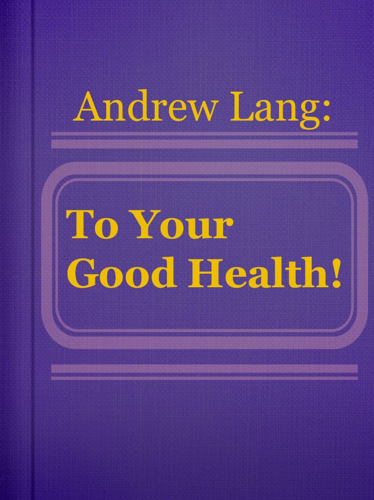 To Your Good Health!