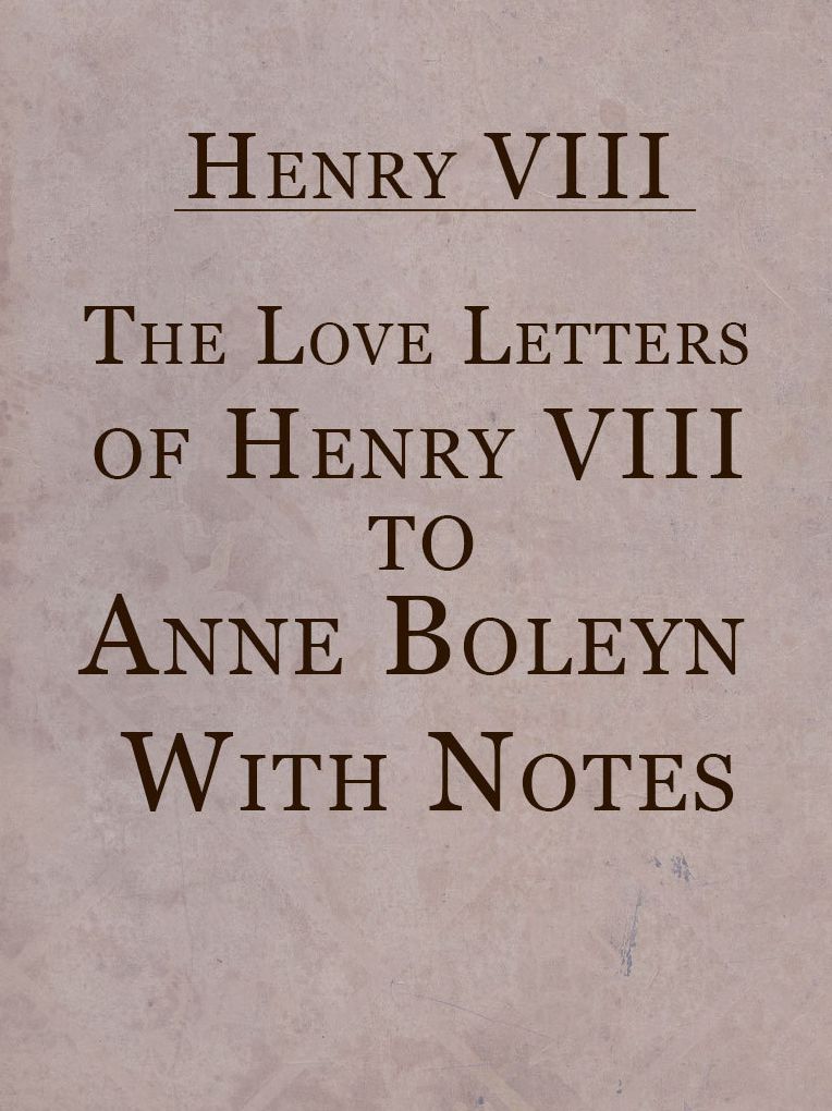 The Love Letters of Henry VIII to Anne Boleyn