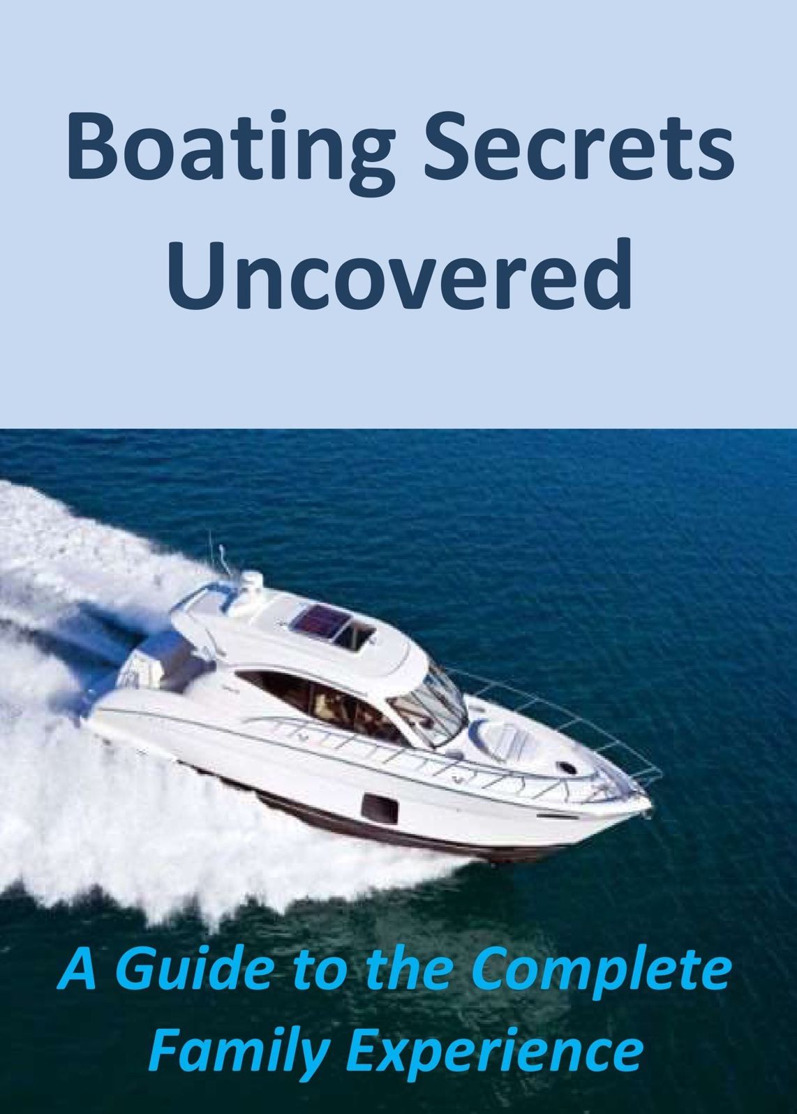 Boating Secrets Uncovered: A Guide to the Complete Family Experience