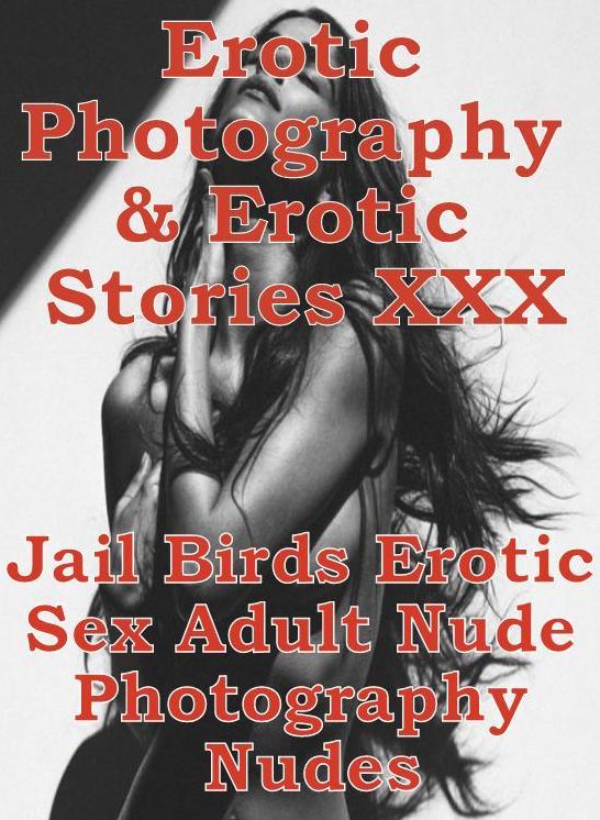 Erotica Domination: Erotic Photography & Erotic Stories XXX Jail Birds Erotic Sex Adult Nude Photography Nudes ( Erotic Photography, Erotic Stories, Nude Photos, Naked, Adult Nudes, Domination, Lesbian, She-male, Gay, Fetish, Bondage, Sex, Erotic )