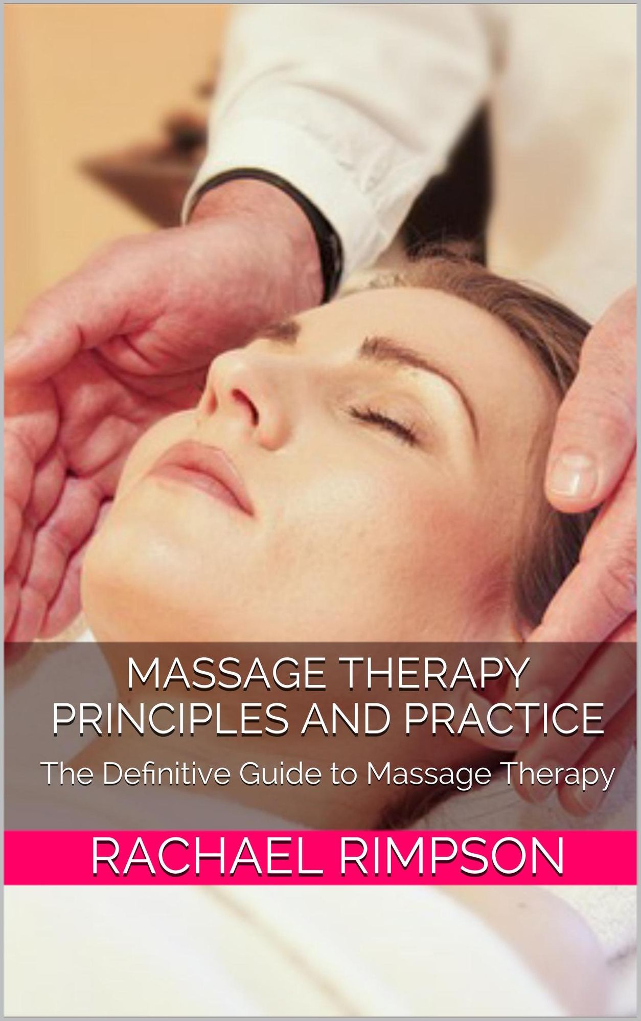 Massage Therapy Principles and Practice: The Definitive Guide to Massage Therapy