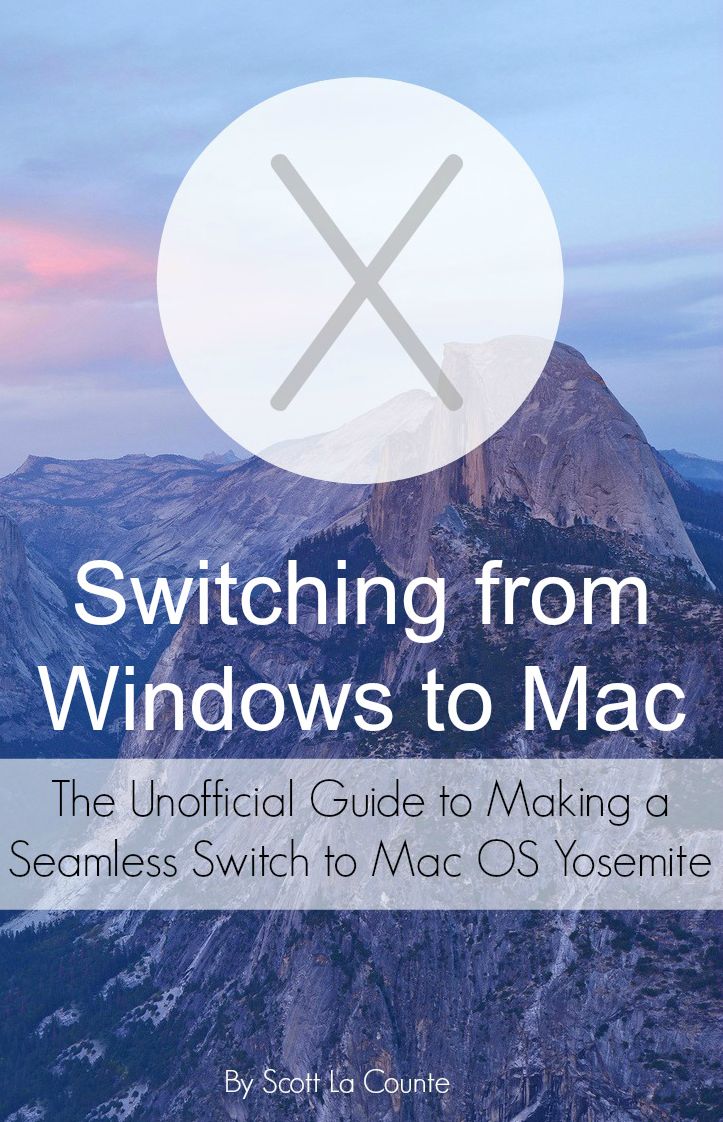 Switching from Windows to Mac: The Unofficial Guide to Making a Seamless Switch to Mac OS Yosemite