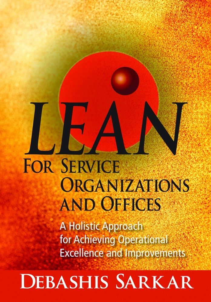 Lean for Service Organizations and Offices: A Holistic Approach for Achieving Operational Excellence and Improvements