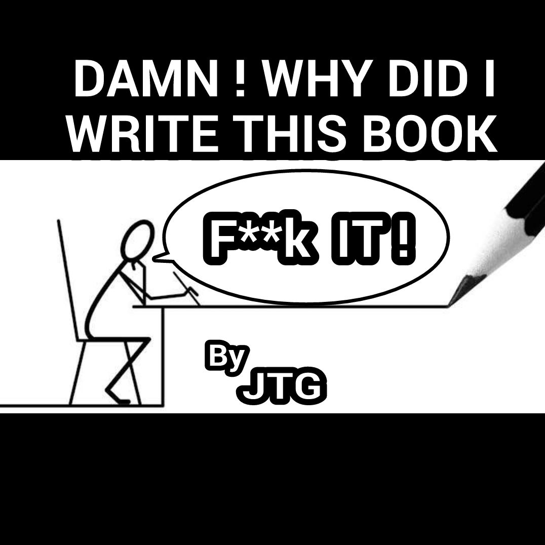DAMN ! WHY DID I WRITE THIS BOOK ?