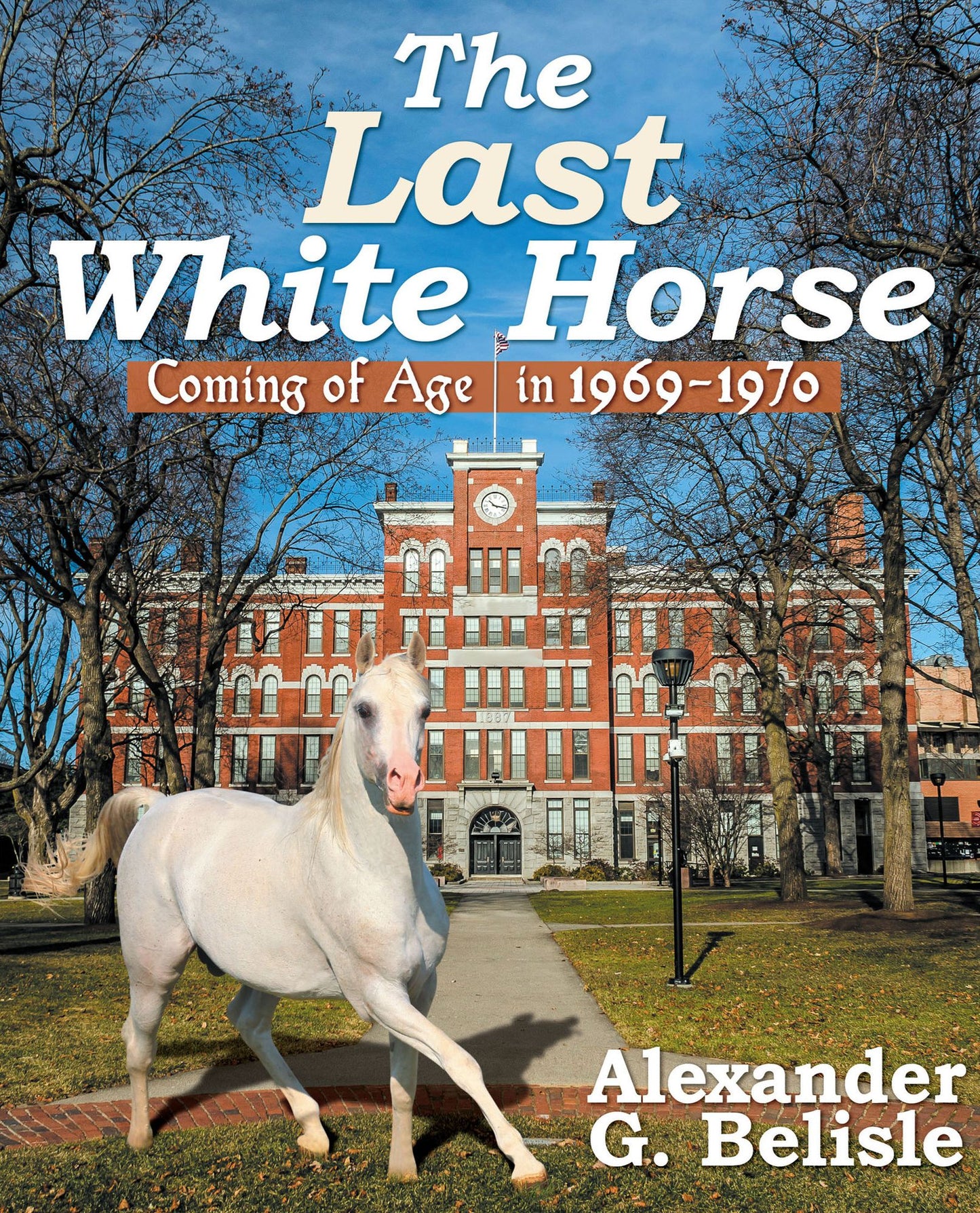The Last White Horse-Coming of Age in the Turbulent 1969-1970 Years