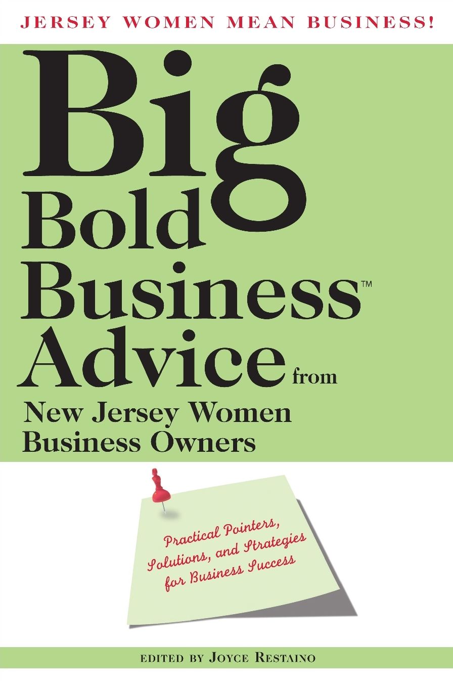 Jersey Women Mean Business! Big Bold Business Advice from New Jersey Women Business Owners: Practical Pointers, Solutions, and Strategies for Business Success