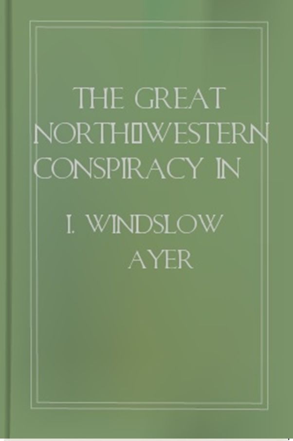 The Great North-Western Conspiracy in All Its Startling Details