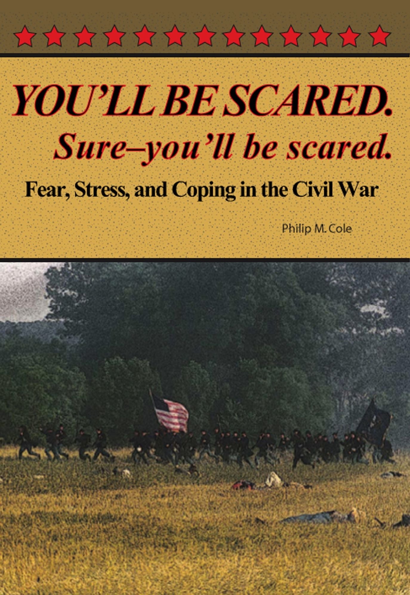YOU'LL BE SCARED. Sure - you'll be scared; Fear, Stress and Coping in the Civil War