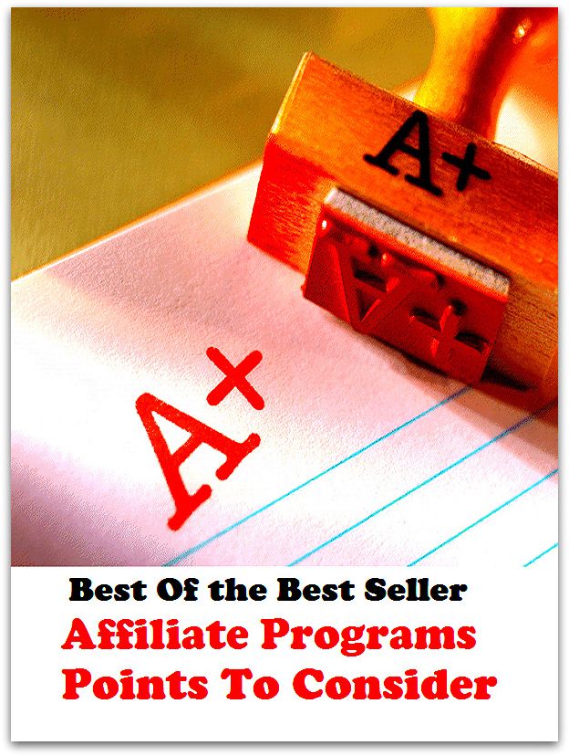 Best of the Best Sellers Affiliate Programs Points To Consider(acknowlege, contemplate, deal with, examine, favor, grant, look at, recongnize, regard, scrutinize)