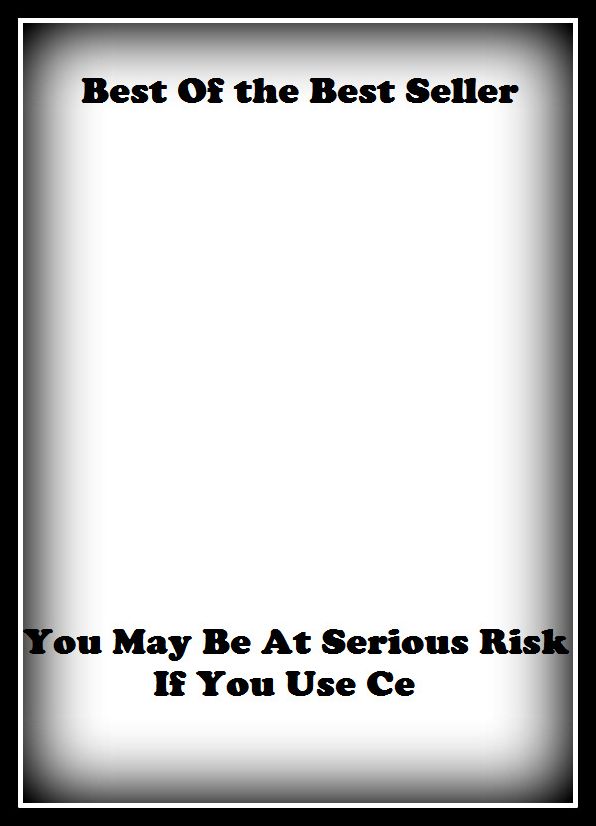 Best of the Best Sellers You May Be At Serious Risk If You Use Ce (danger, exposure, hazard, liability, opportunity, peril, possibility, prospect, uncertainty, accident, contingency, flyer)