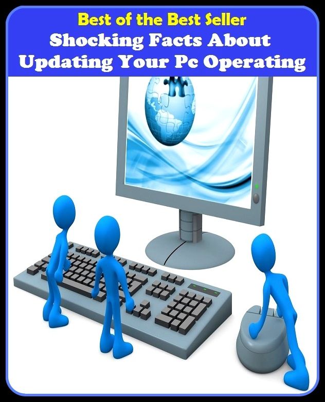 Best of the Best Sellers Shocking Facts About Updating Your Pc Operating (case, evidence, basis, matter, law, dope, certanity, gospel, experience, verity)