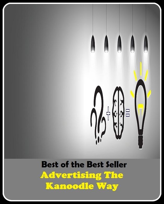 Best of the Best Sellers Advertising The Kanoodle Way (announcemen, buildup, hype, announcing, displaying, pitch, ballyhoo, exhibiting, plug, billing, exhibition, posting, blasting, exposition)