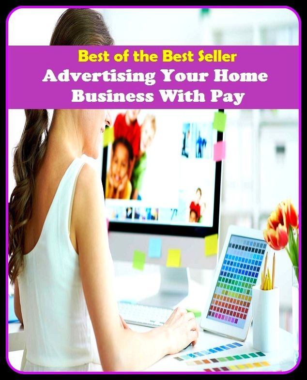 Best of the Best Sellers Advertising Your Home Business With Pay (announcemen, buildup, hype, announcing, displaying, pitch, ballyhoo, exhibiting, plug, billing, exhibition, posting, blasting, exposition)