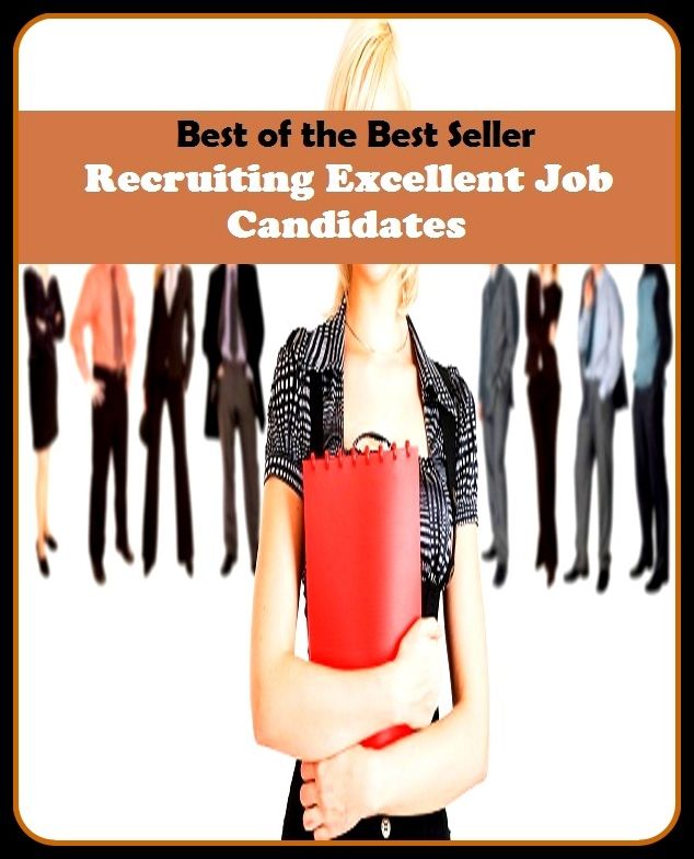 Best of the Best Sellers Recruiting Excellent Job Candidates (fine, finest, great, attractive, superb, skillful, sturling, admirable, good)