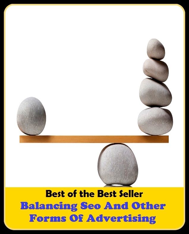 Best of the Best Sellers Balancing Seo And Other Forms Of Adverti (announcemen, buildup, hype, announcing, displaying, pitch, ballyhoo, exhibiting, plug, billing, exhibition, posting, blasting, exposition)