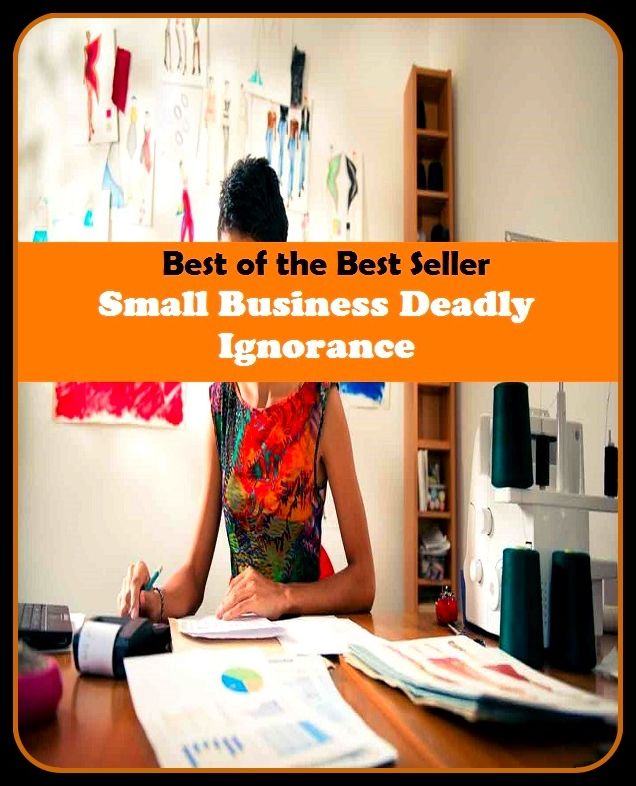 Best of the Best Sellers Small Business Deadly Ignorance (biz, bag, trade, work, career, craft, line, vocation, game, field)