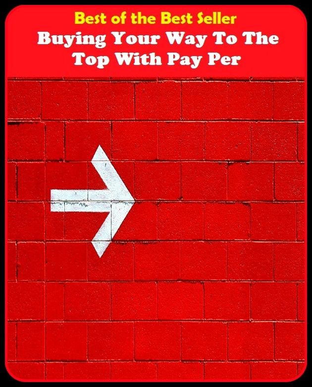 Best of the Best Sellers Buying Your Way To The Top With Pay Per (shopping, acquiring, obtaining, procuring, transaction, getting, ordering, browsing, spending, electronic)