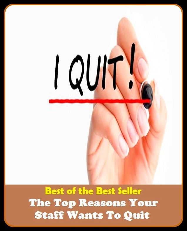 Best of the Best Sellers The Top Reasons Your Staff Wants To Quit (cadre, crew, faculty, force, team, help, officers, shop, teachers, workers