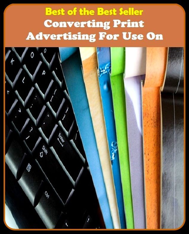 Best of the Best Sellers Converting Print Advertising For Use On (announcemen, buildup, hype, announcing, displaying, pitch, ballyhoo, exhibiting, plug, billing, exhibition, posting, blasting, exposition)