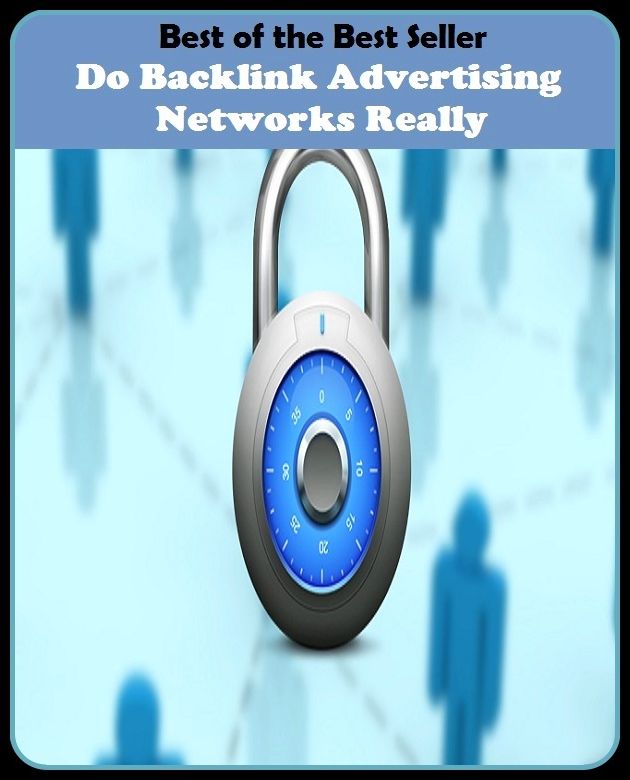Best of the Best Sellers Do Backlink Advertising Networks Really (announcement, buildup, hype, announcing, displaying, pitch, ballyhoo, exhibiting, plug, billing, exhibition, posting, blasting, exposition)