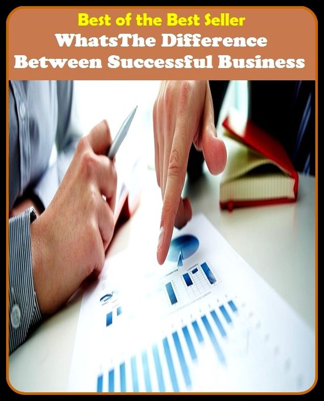 Best of the Best Sellers WhatsThe Difference Between Successful Business (biz, bag, trade, work, career, craft, line, vocation, game, field)