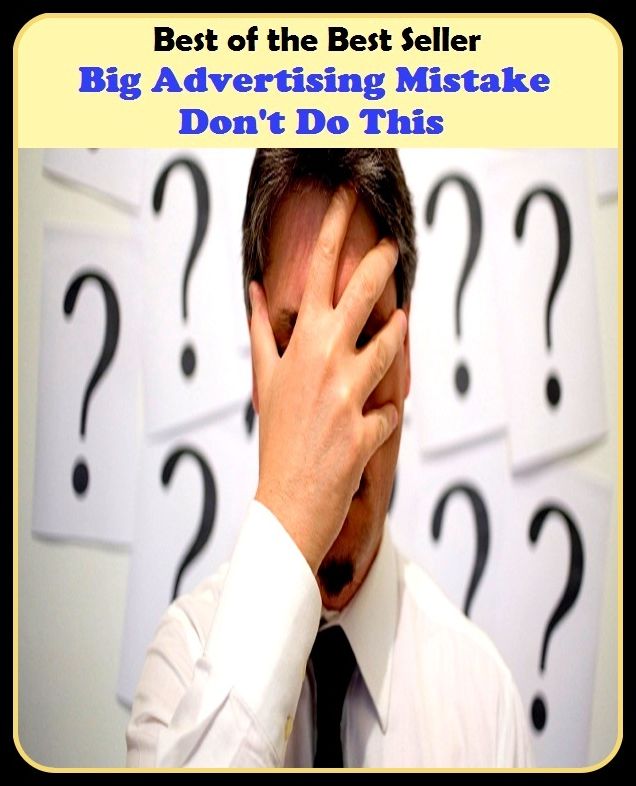 Best of the Best Sellers Big Advertising Mistake Dont Do This (announcemen, buildup, hype, announcing, displaying, pitch, ballyhoo, exhibiting, plug, billing, exhibition, posting, blasting, exposition)