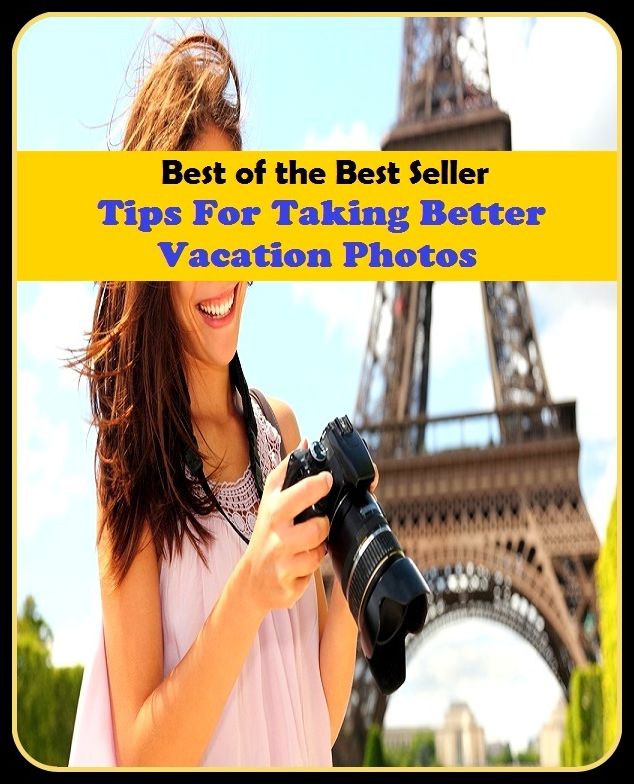 Best of the Best Sellers Tips For Taking Better Vacation Photos (layoff, break, holiday, rest, leave, fiesta, respite, intermission, recess, spell)