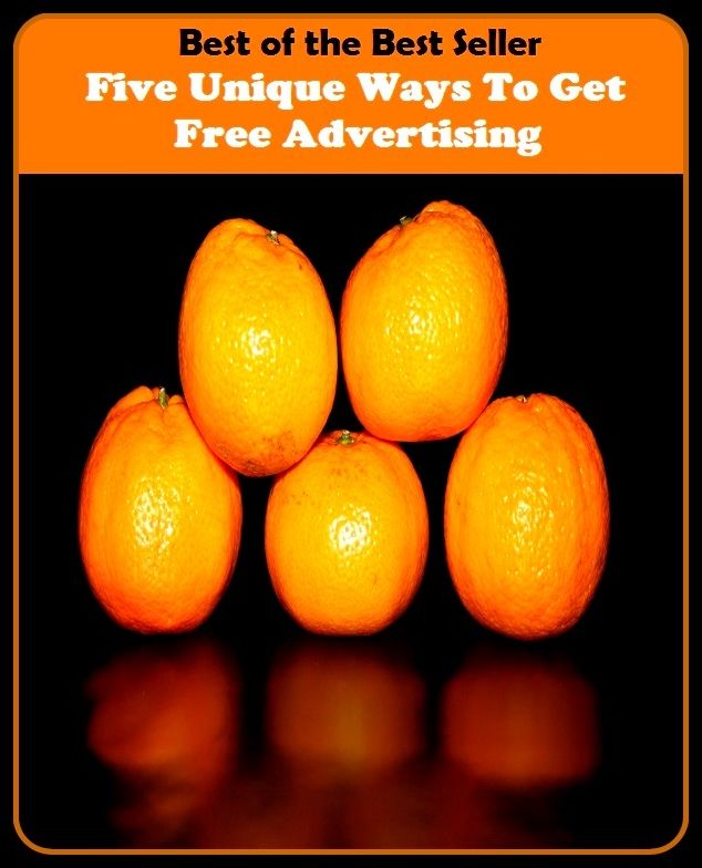 Best of the Best Sellers Five Unique Ways To Get Free Advertising (announcement, announcing, ballyhoo, billing, blasting, hola, exhibition, exhibition, dispiaying, puff)