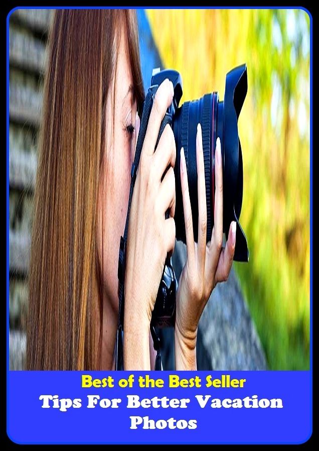 Best of the Best Sellers Tips For Better Vacation Photos (layoff, break, holiday, rest, leave, fiesta, respite, intermission, recess, spell)