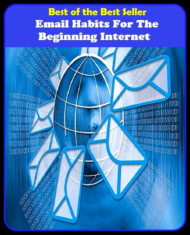 Best of the Best Sellers Great Email Habits For The Beginning Internet(style, bent, rut, set, rule, usage, routine,thing, fashion, groove)
