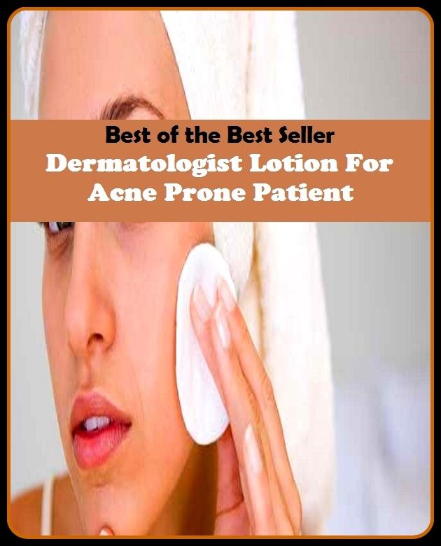 Best of the Best Sellers Dermatologist Lotion For Acne Prone Pati (blackheads,pimples,pustules,rosacea,zits, whiteheads, skin inflammation, pizza face, tumor, eruption)